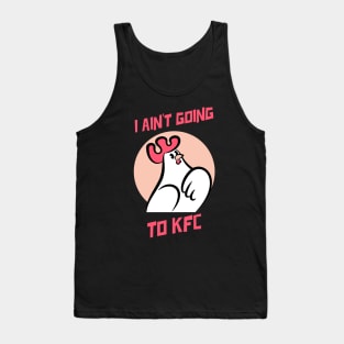 I Ain't Going to KFC - Chicken Funny Quote Tank Top